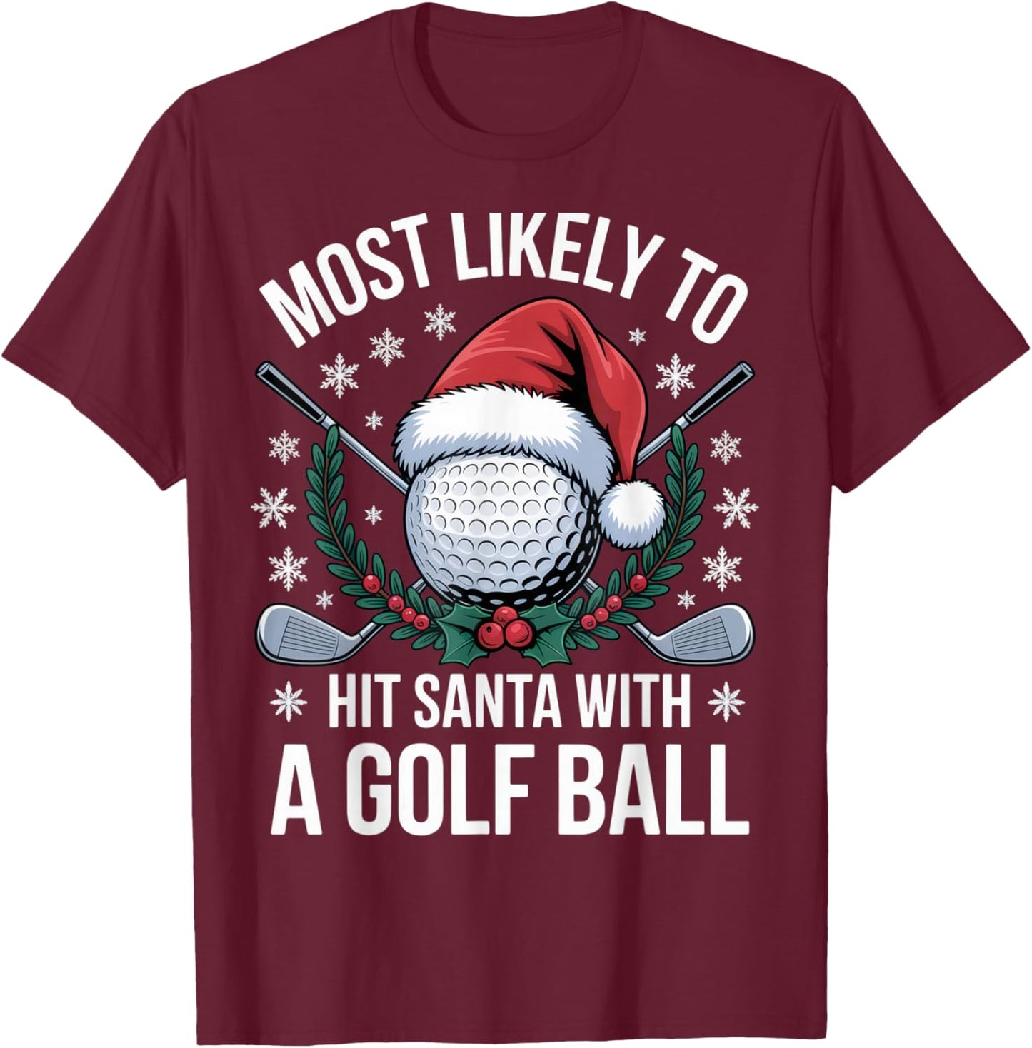 Most Likely to Hit Santa with a Golf Ball Funny Golfer T-Shirt - T-Shirt | Maroon