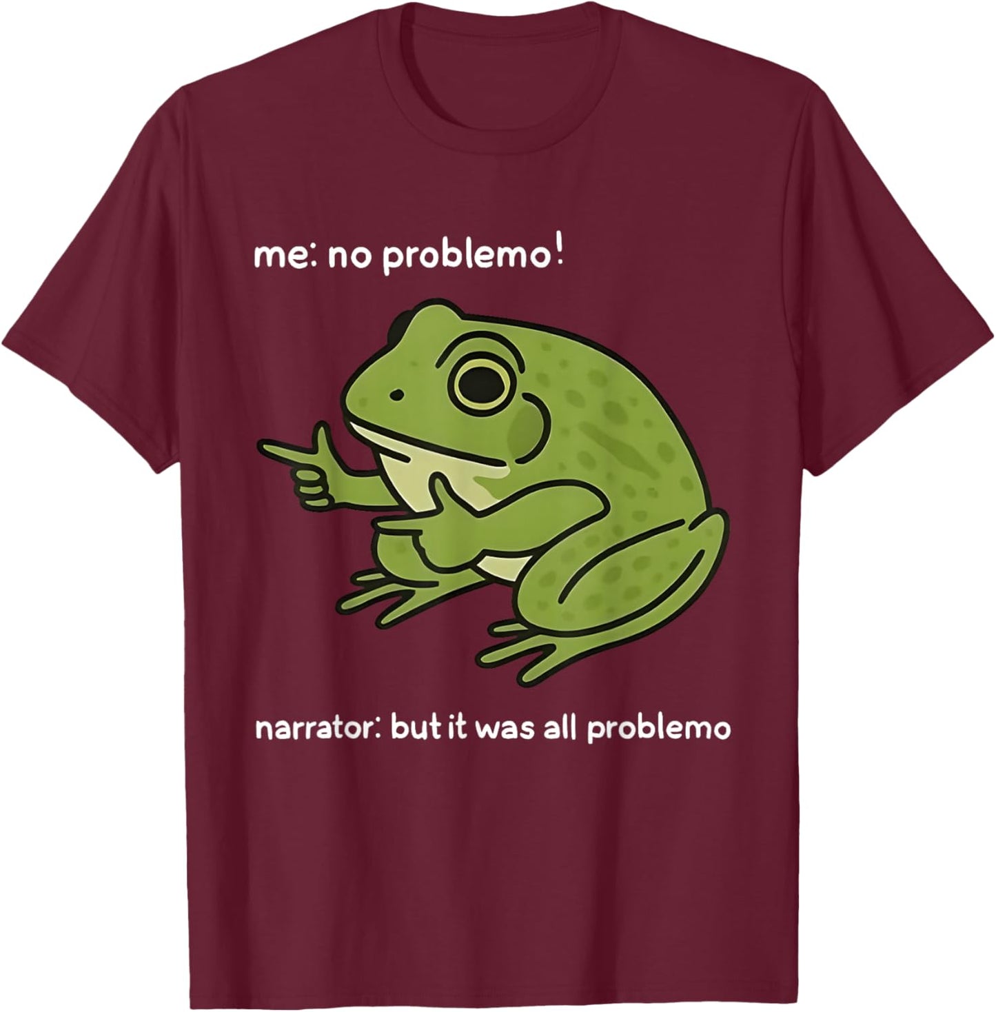 Me No Problemo Narrator But It was All Problemo Funny Meme T-Shirt - T-Shirt | Maroon