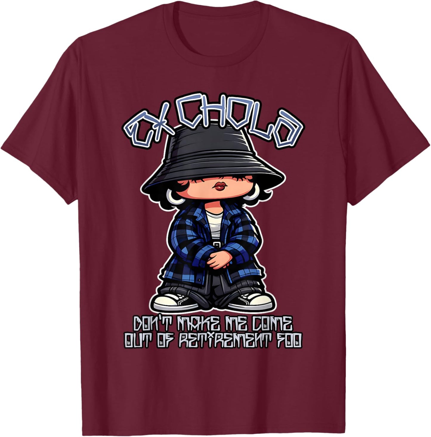 EX Chola Don't Make Me Come Out of Retirement Funny Chicana T-Shirt - T-Shirt | Maroon