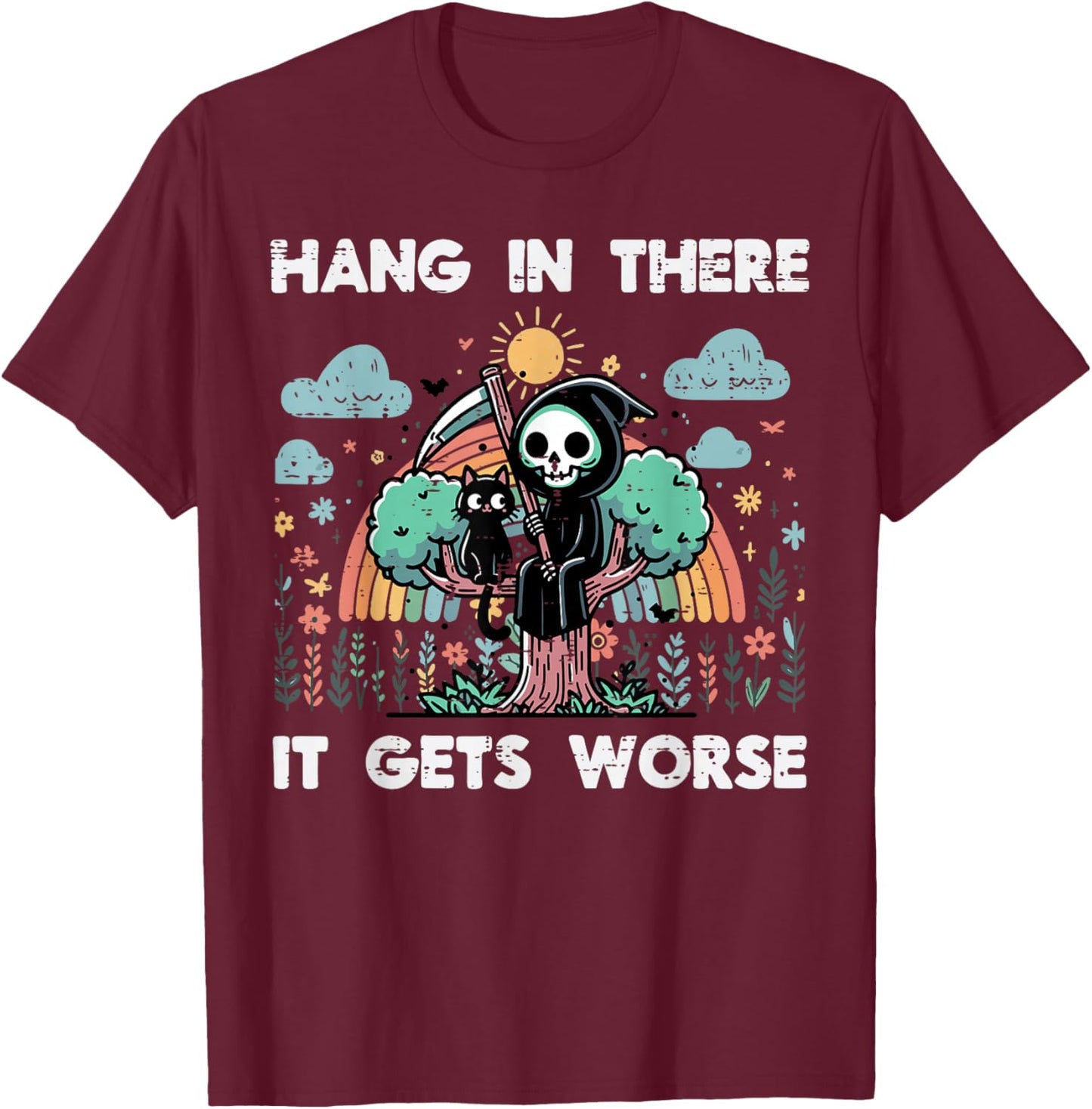 Hang in There It Gets Worse Funny Saying Meme Men Women Kids T-Shirt - T-Shirt | Maroon
