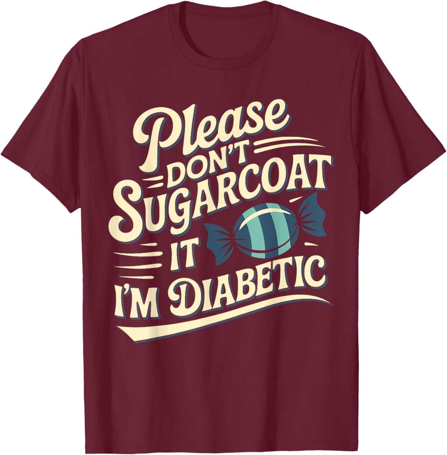 Please Don't Sugarcoat It I'm Diabetic, Funny Diabetes T-Shirt - T-Shirt | Maroon