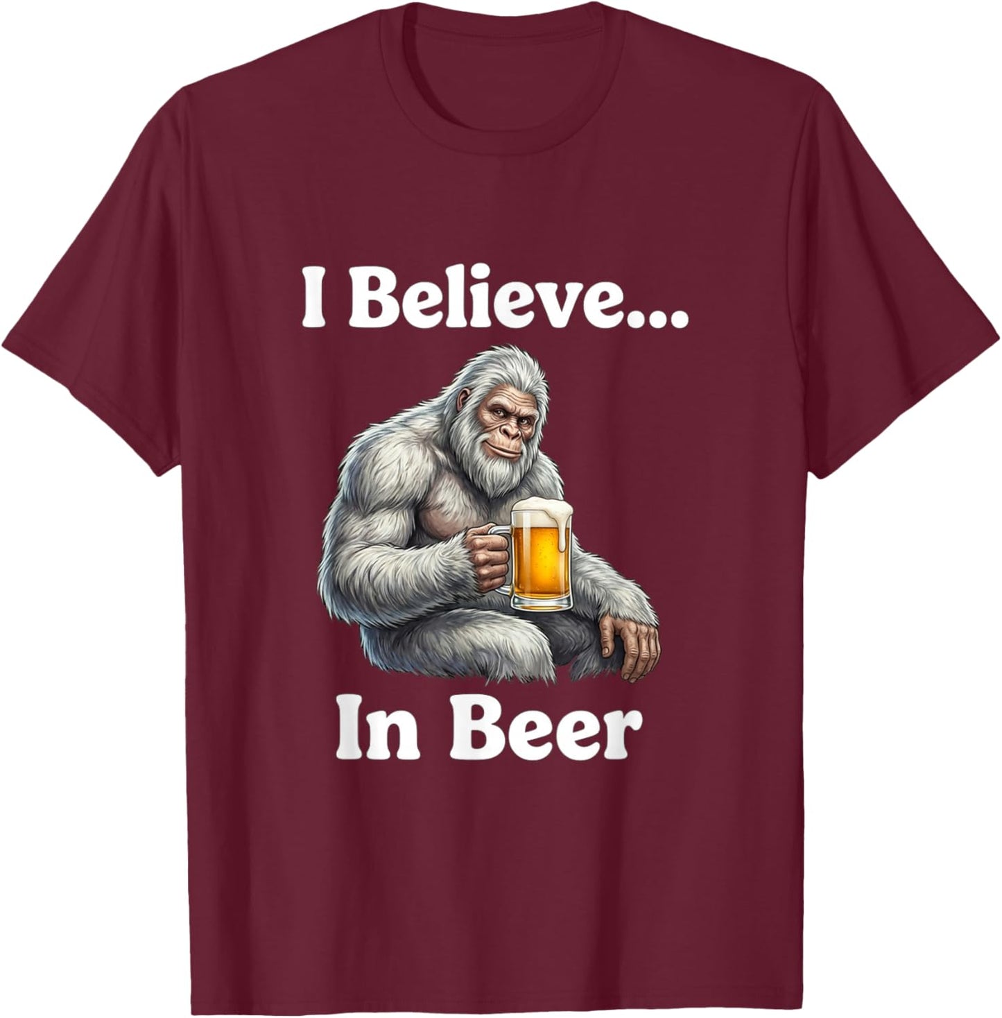 Funny Beer Bigfoot Drinking Bar Party Humor Gift Believe T-Shirt - T-Shirt | Maroon
