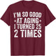 I'm So Good at Aging I Turned 25 2 Times 50th Birthday T-Shirt - T-Shirt | Maroon