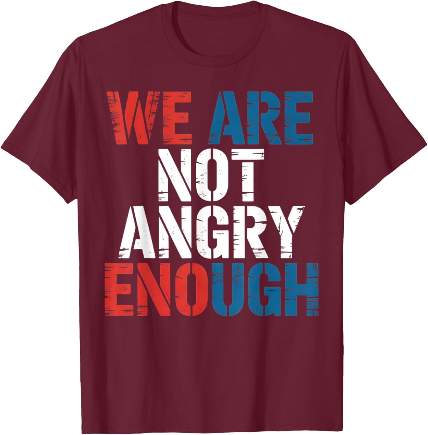 WE are NOT Angry Enough American Constitution T-Shirt - T-Shirt | Maroon