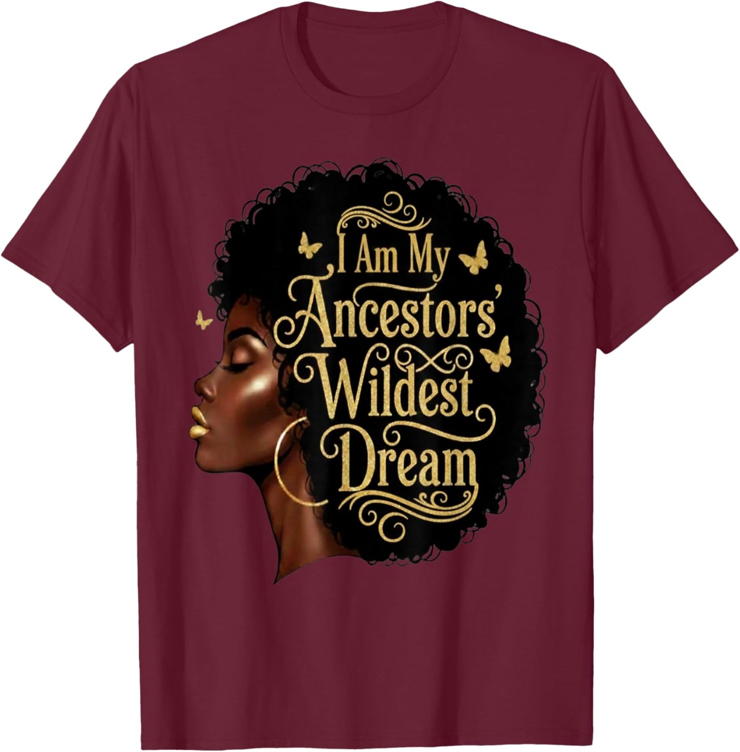 I Am My Ancestors Wildest Dreams Black Woman Afro Quote T-Shirt - T-Shirt | Maroon