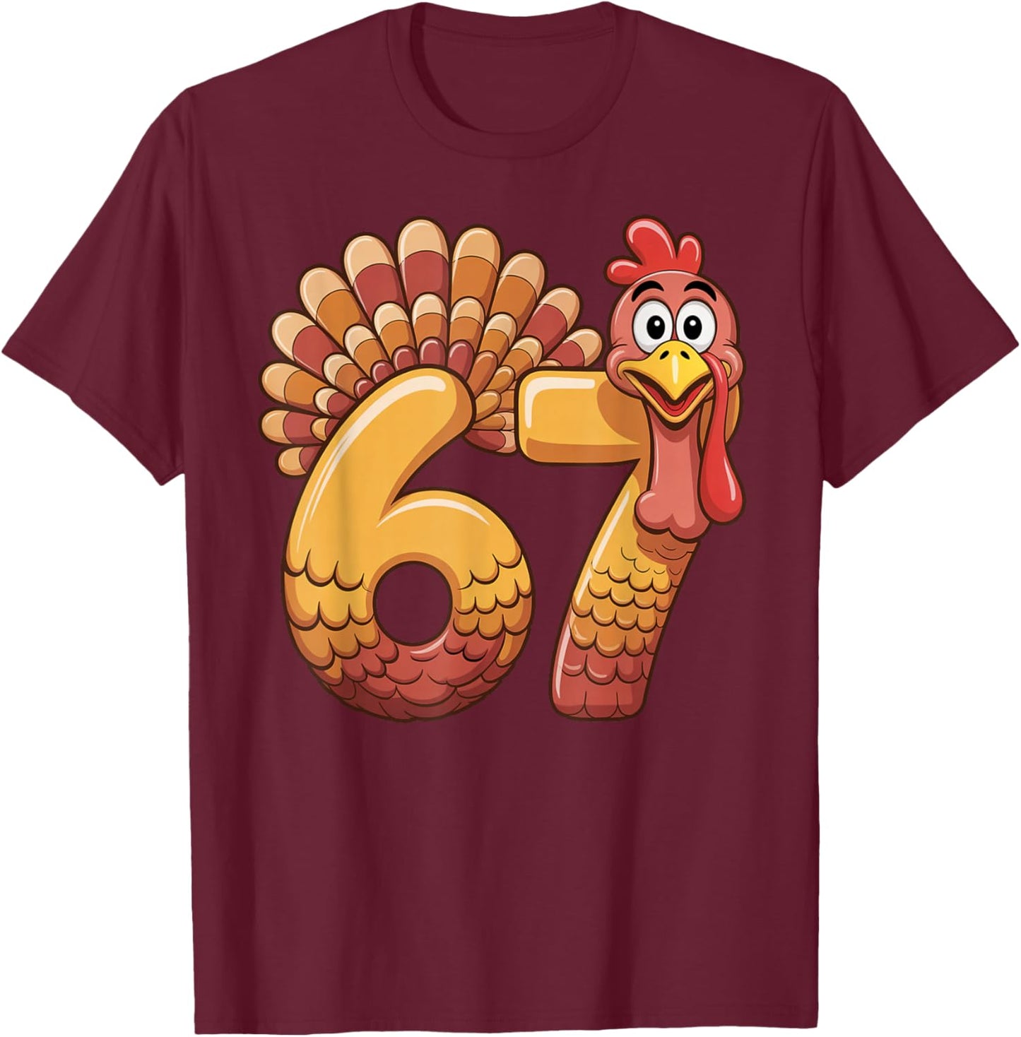 67 Thanksgiving Funny Turkey Thanksgiving 67 Turkey T-Shirt - T-Shirt | Maroon