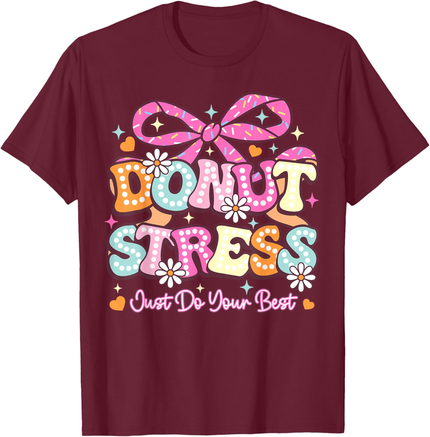 Donut Stress Just Do Your Best Test Day State Testing T-Shirt - T-Shirt | Maroon