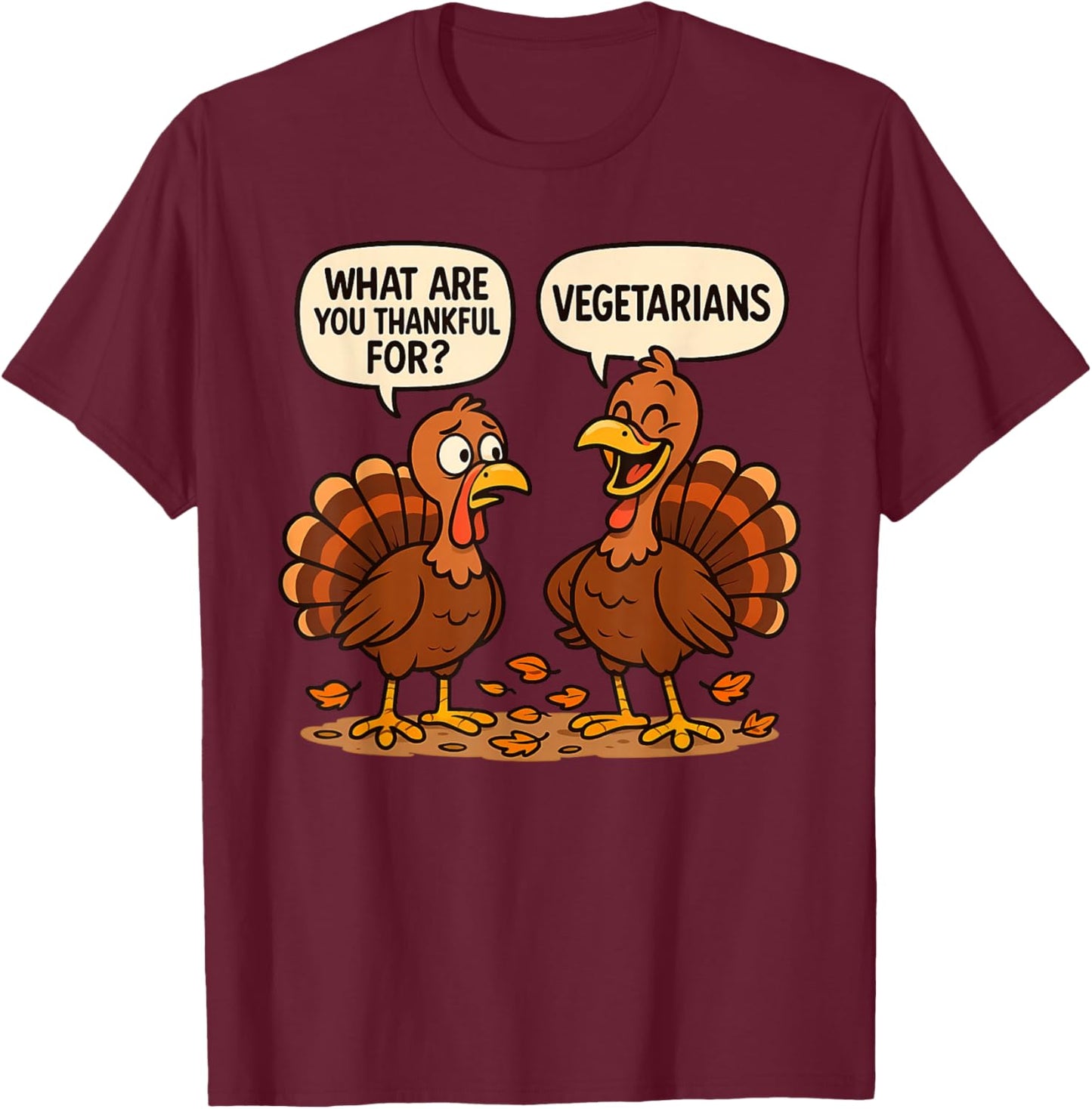 What are You Thankful for Vegetarians, Turkeys Talking Vegan T-Shirt - T-Shirt | Maroon