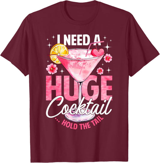 I Need A Huge Cocktail Hold The Tail Funny Summer Vacation T-Shirt - T-Shirt | Maroon