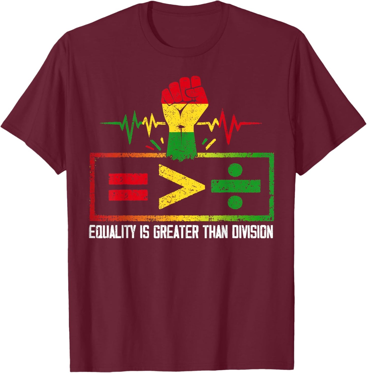 Equality is Greater Than Division Black History Juneteenth T-Shirt - T-Shirt | Maroon