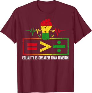 Equality is Greater Than Division Black History Juneteenth T-Shirt - T-Shirt | Maroon