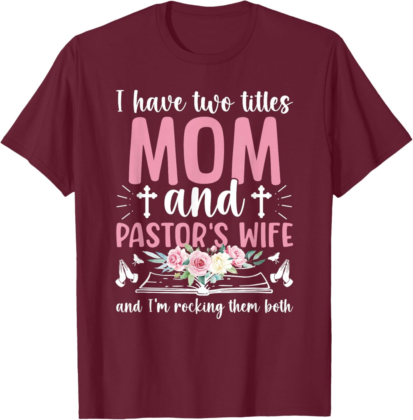 Mom and Pastor's Wife of A Pastor Wife T-Shirt - T-Shirt | Maroon