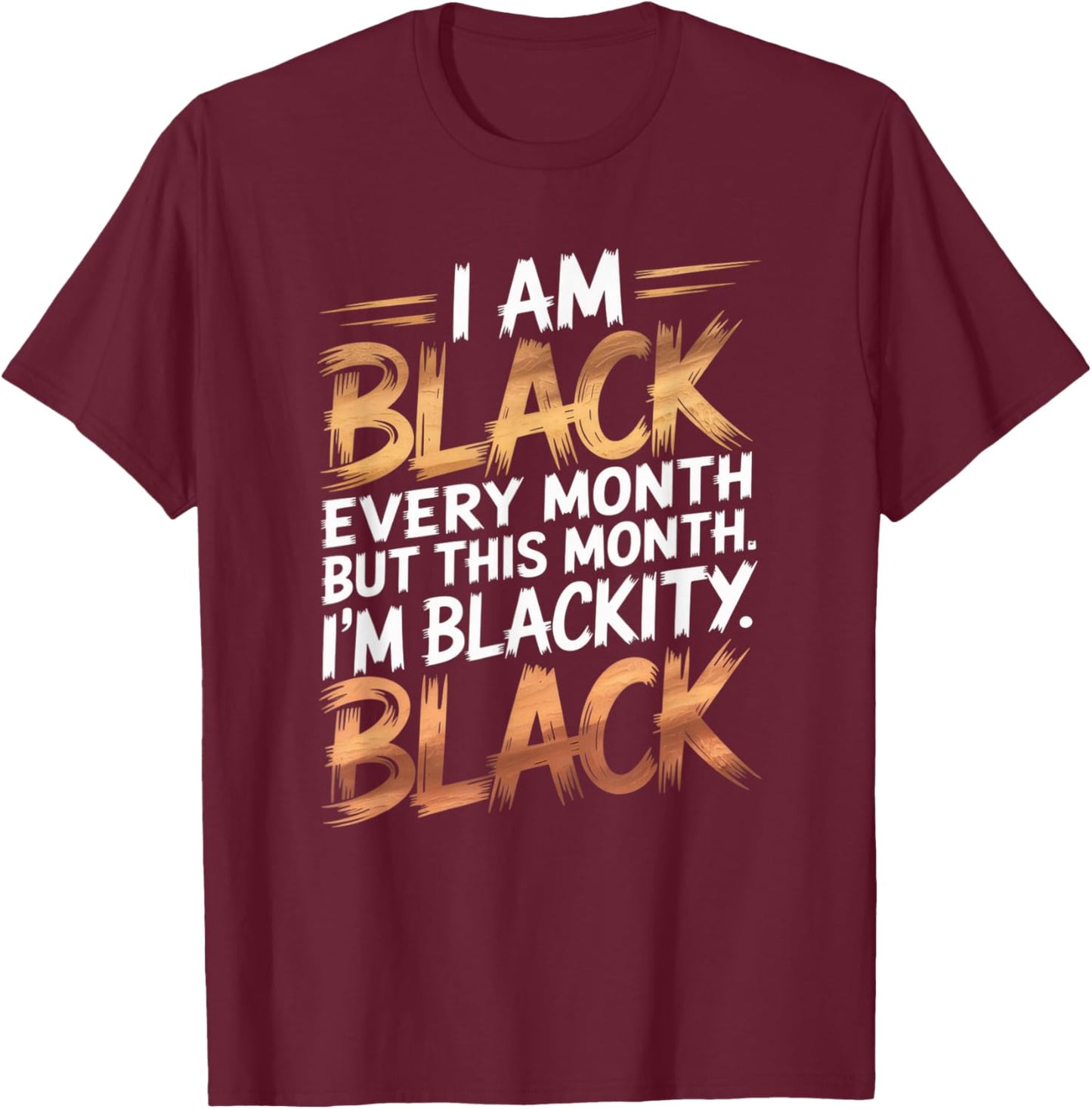 I'm Black Every Month Black History Blackity African Gifts T-Shirt - T-Shirt | Maroon
