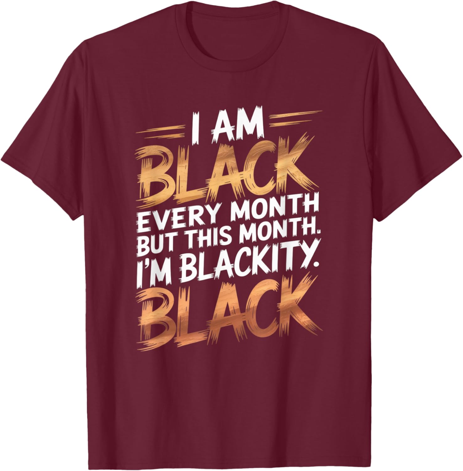 I'm Black Every Month Black History Blackity African Gifts T-Shirt - T-Shirt | Maroon