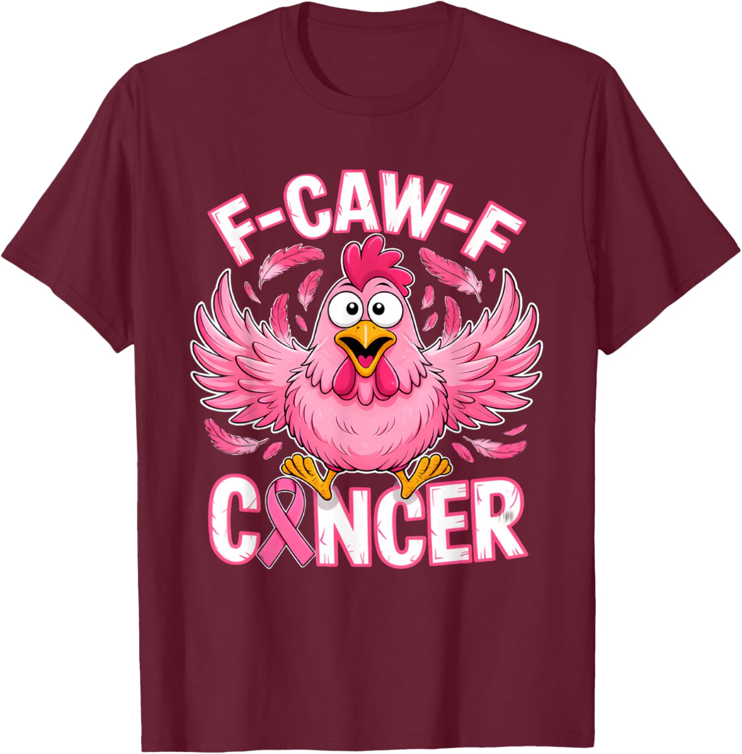 F-Caw-F Cancer Breast Cancer Awareness Pink T-Shirt - T-Shirt | Maroon