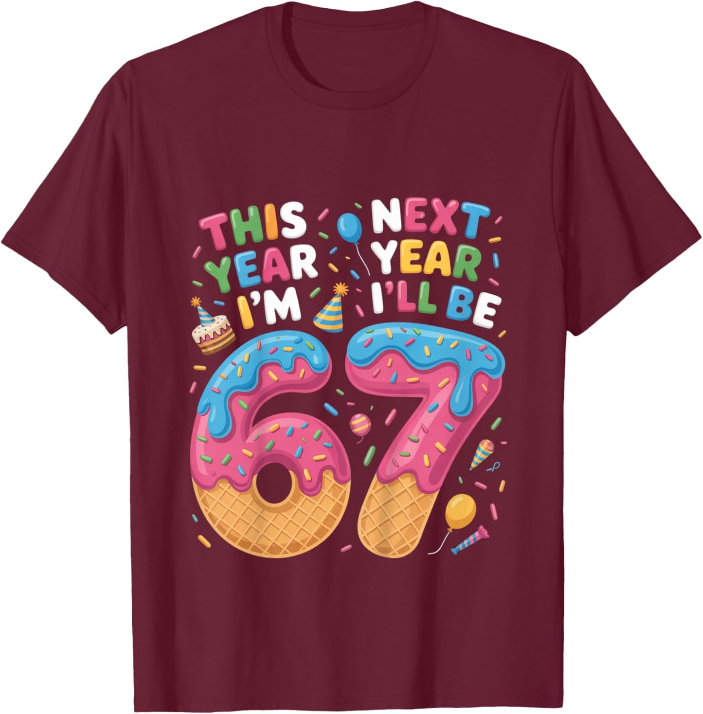 6 Year Old Birthday 67 Trend Now I'm 6 Next Year I'll be 7 T-Shirt - T-Shirt | Maroon