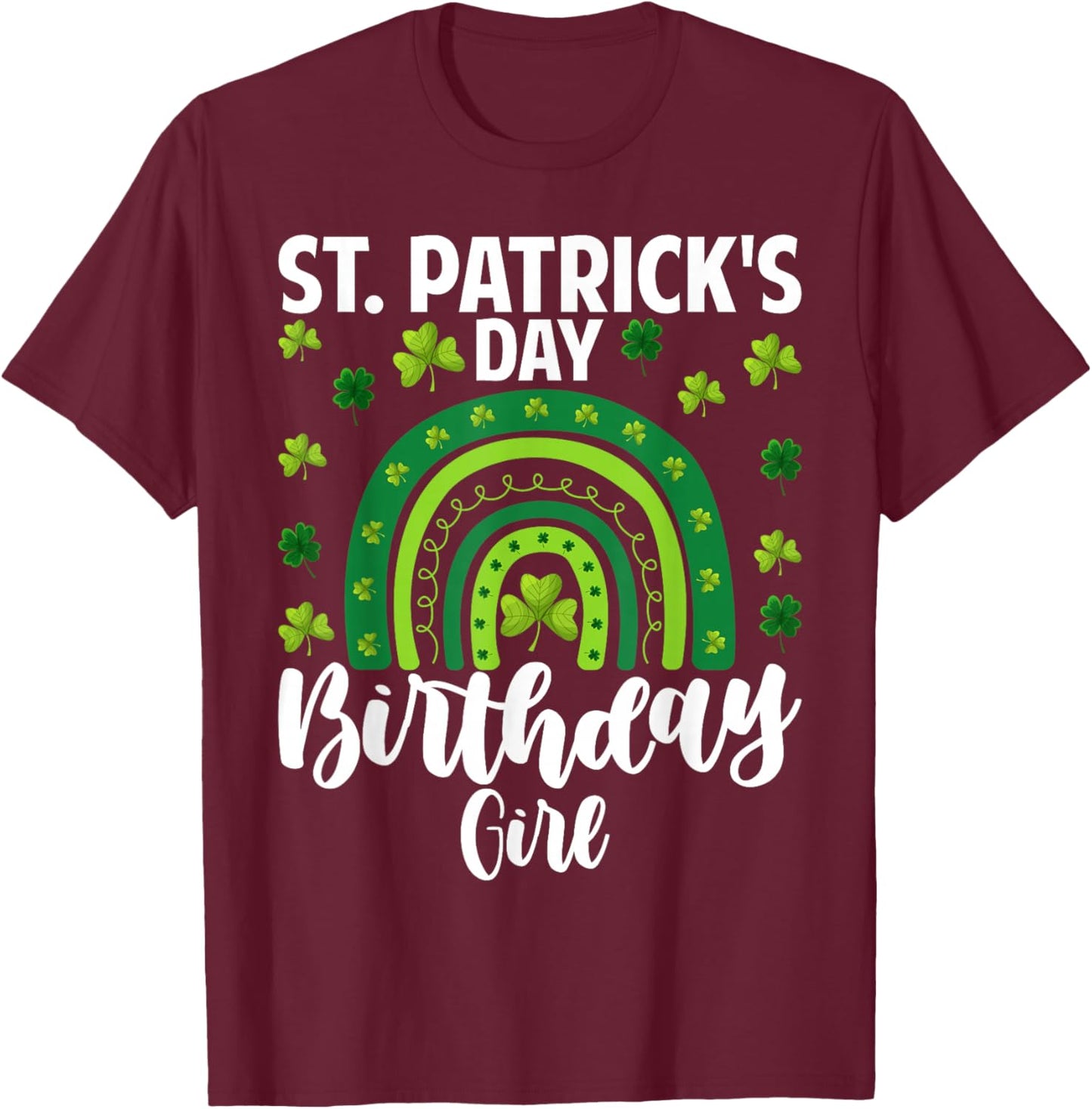 St. Patrick's Day Birthday Girl Fun Green Shamrock Rainbow T-Shirt - T-Shirt | Maroon