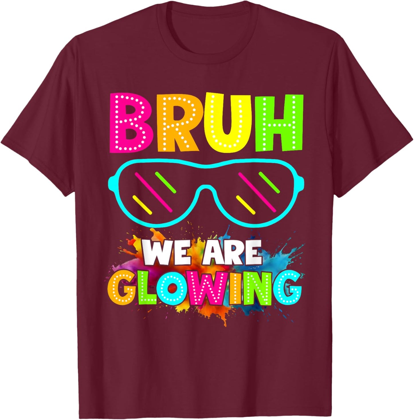 Bruh We are Glowing in My Glowing Era Group Team Colorful T-Shirt - T-Shirt | Maroon
