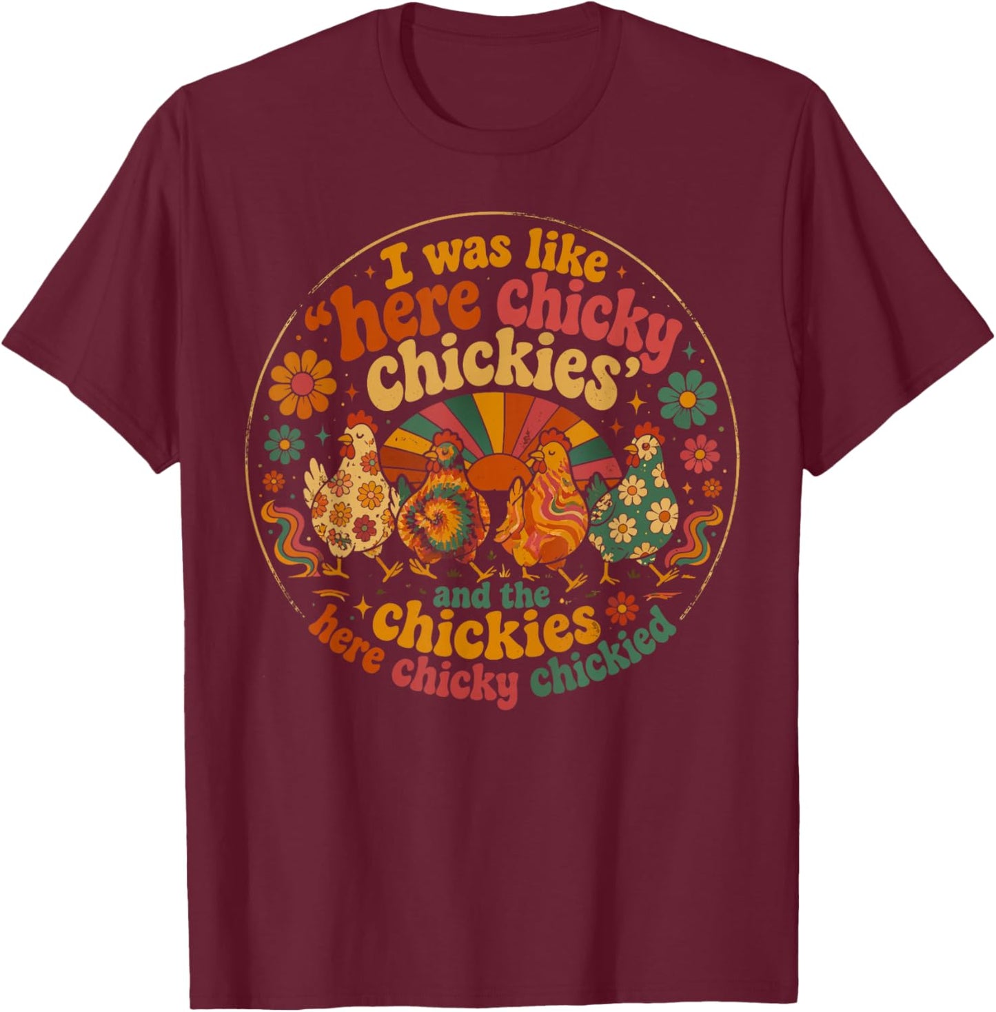 Here Chicky Chickies Funny Chicken Lover Farm Humor T-Shirt - T-Shirt | Maroon