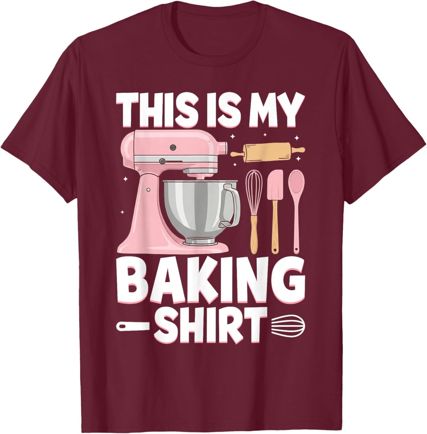 Baking Funny Pastry Chef Baker Baking Cooking Women Men T-Shirt - T-Shirt | Maroon