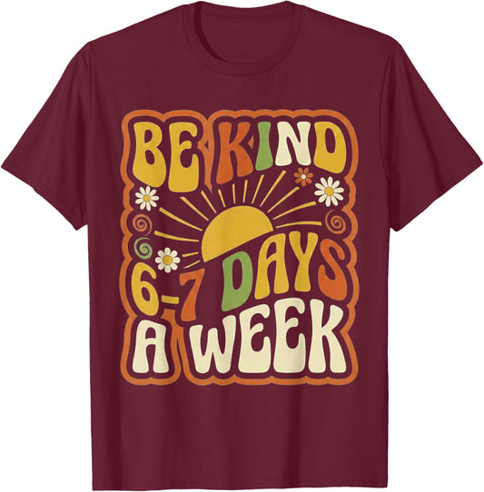 Be Kind 6-7 Days A Week Kindness Teacher Kids Six Seven Meme T-Shirt - T-Shirt | Maroon