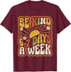 Be Kind 6-7 Days A Week Kindness Teacher Kids Six Seven Meme T-Shirt - T-Shirt | Maroon