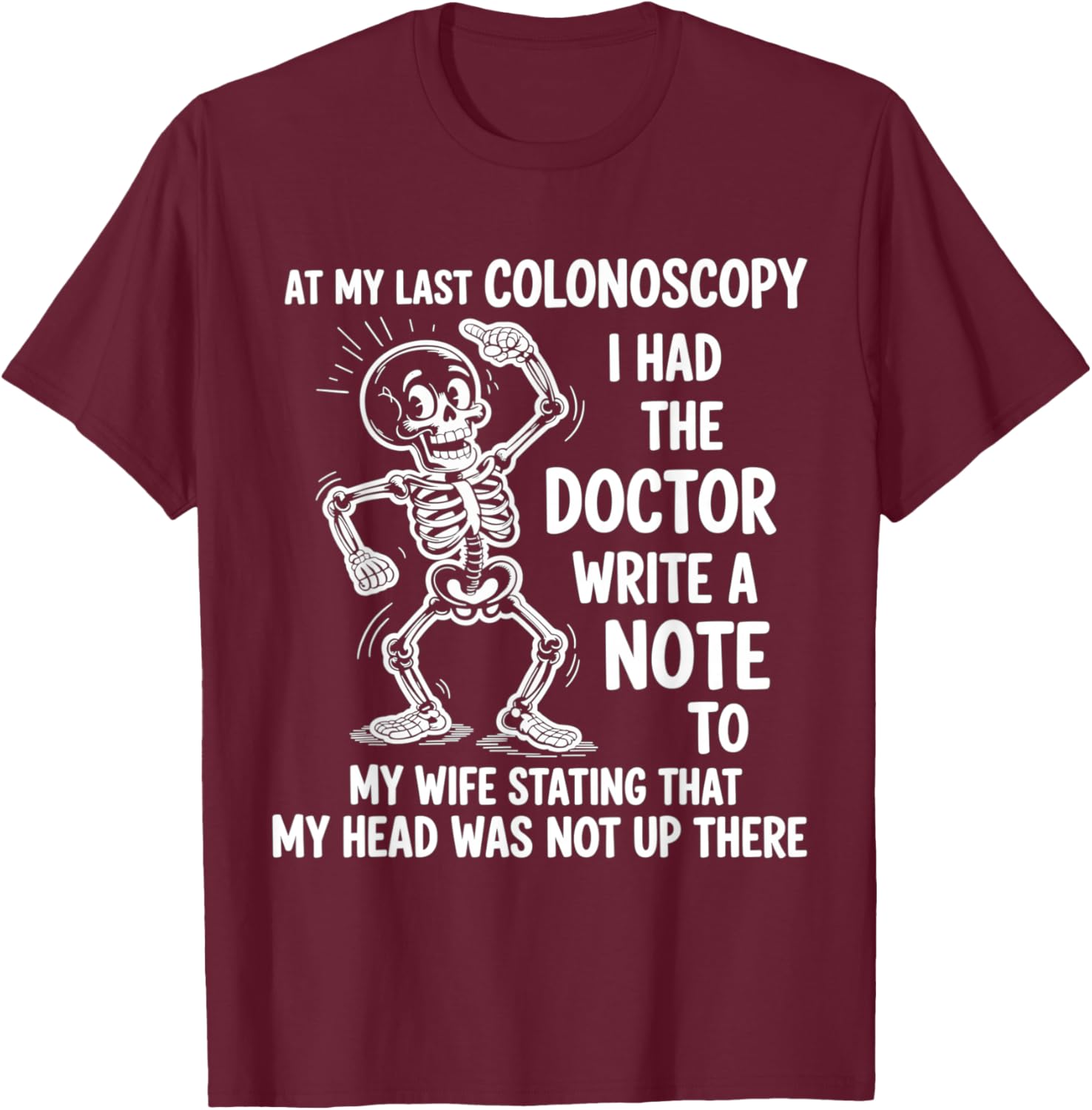 at My Last Colonoscopy I Had The Doctor Write A Note to T-Shirt - T-Shirt | Maroon