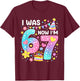 7th Birthday Girl Funny Six Seven I was 6 Now I'm 7 Year Old T-Shirt - T-Shirt | Maroon