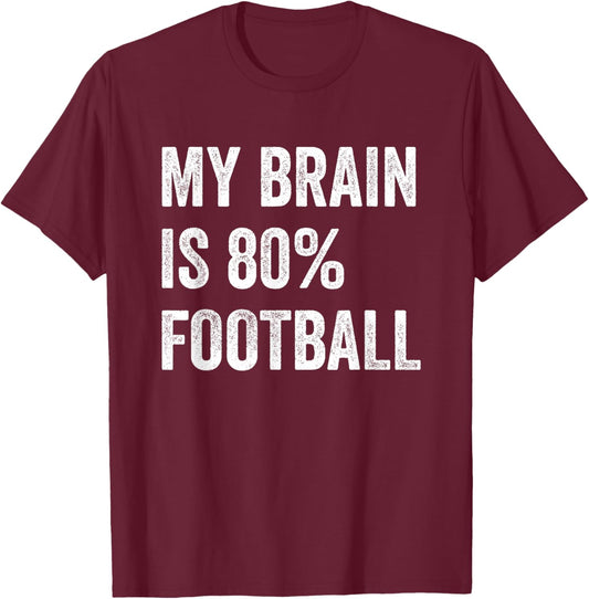 My Brain is 80% Football Funny Quotes Cute T-Shirt - T-Shirt | Maroon