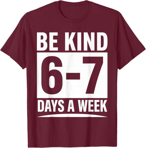 Be Kind 6-7 Days A Week Kindness Teacher Kids Six Seven Meme T-Shirt - T-Shirt | Maroon