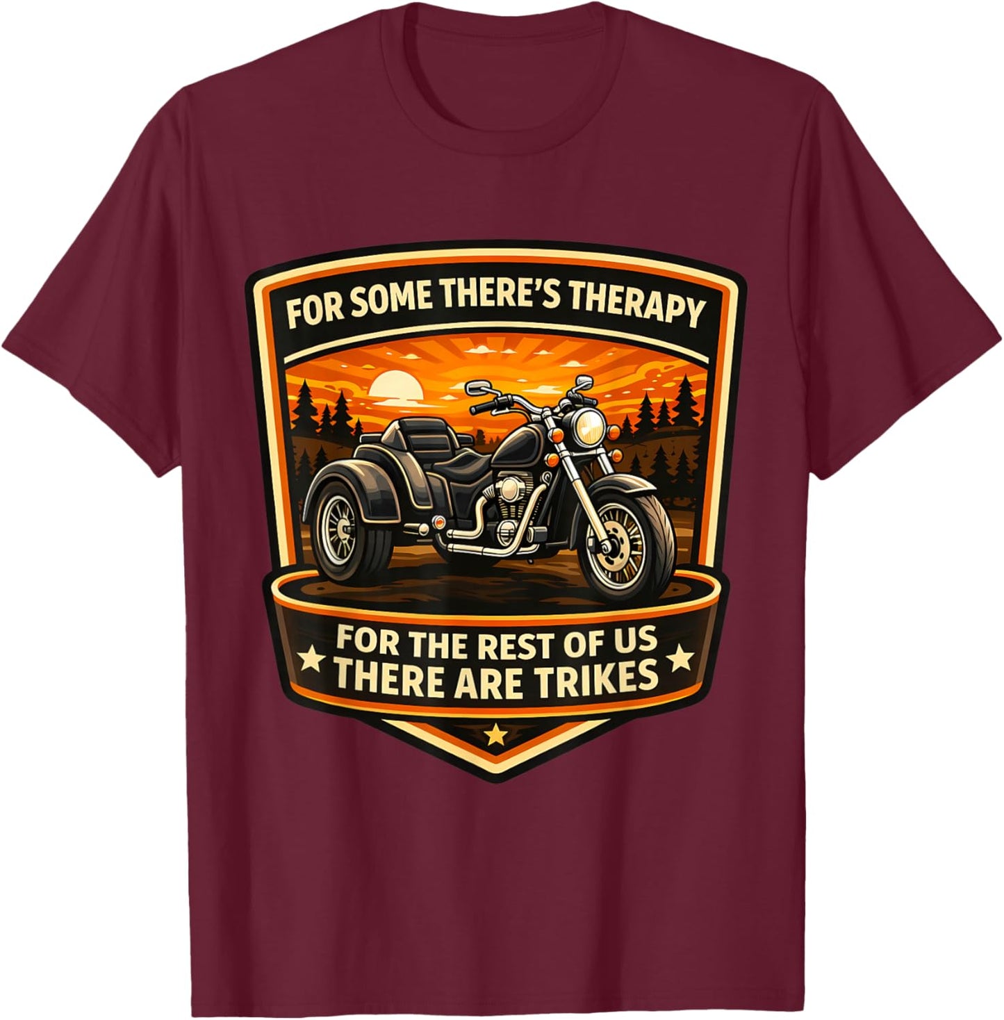 for Some There's Therapy for The Rest There are Trikes Owner T-Shirt - T-Shirt | Maroon