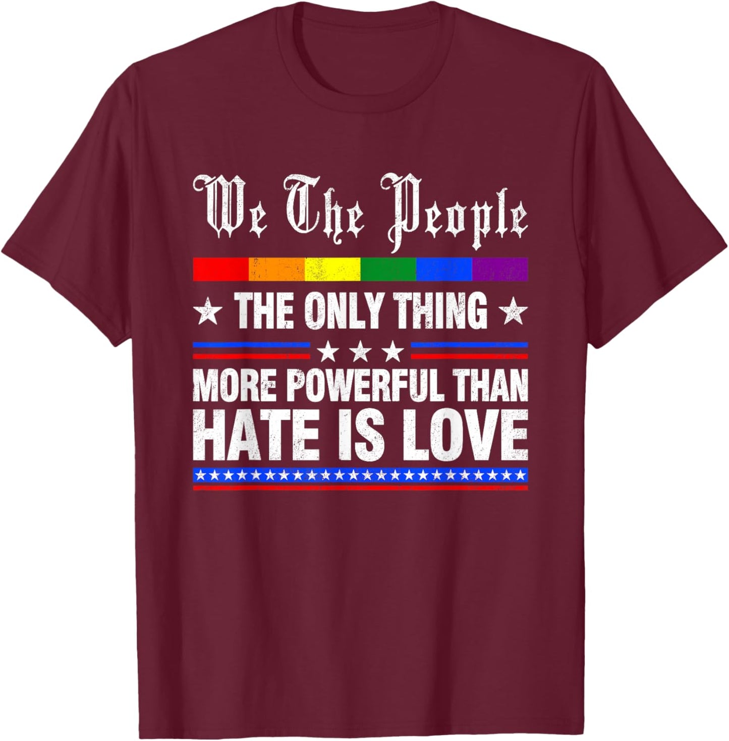 The Only Thing More Powerful Than Hate is Love Men Women T-Shirt - T-Shirt | Maroon