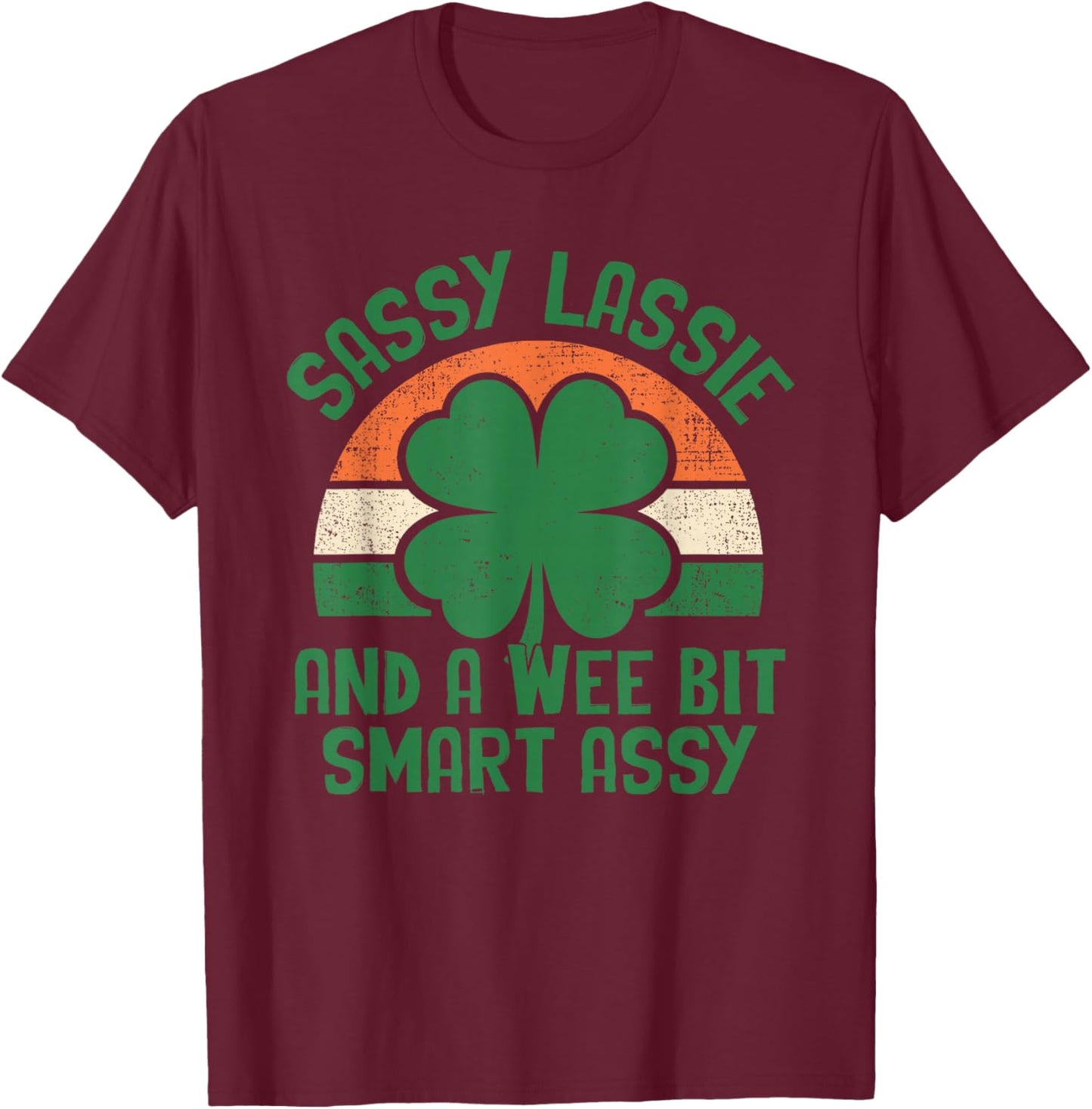 Sassy Lassie and A Wee Bit Smart Assy St Patricks Day Humor T-Shirt - T-Shirt | Maroon