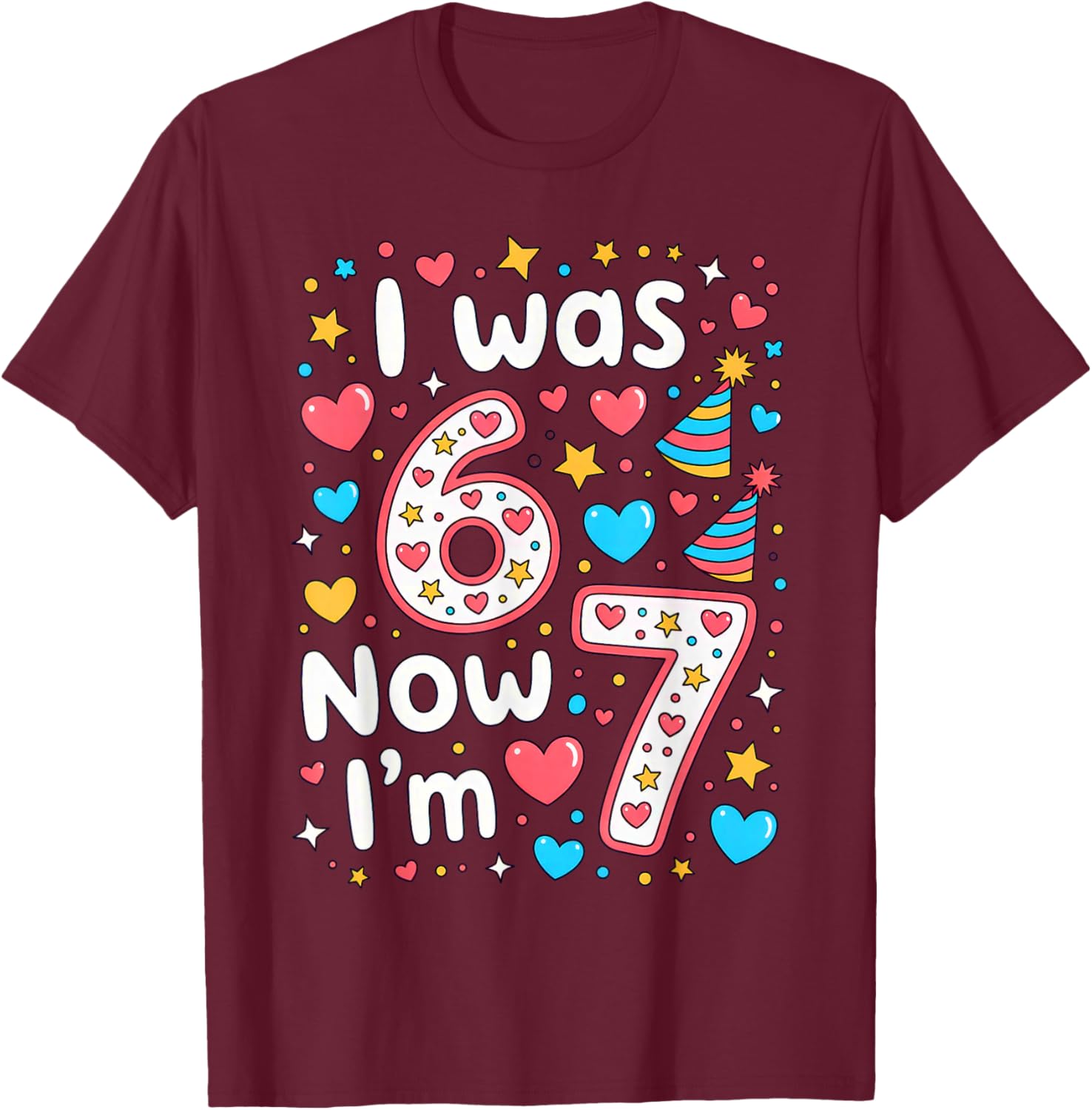 7 Years Old Birthday I was 6 Now I'm 7 6 7 T-Shirt - T-Shirt | Maroon