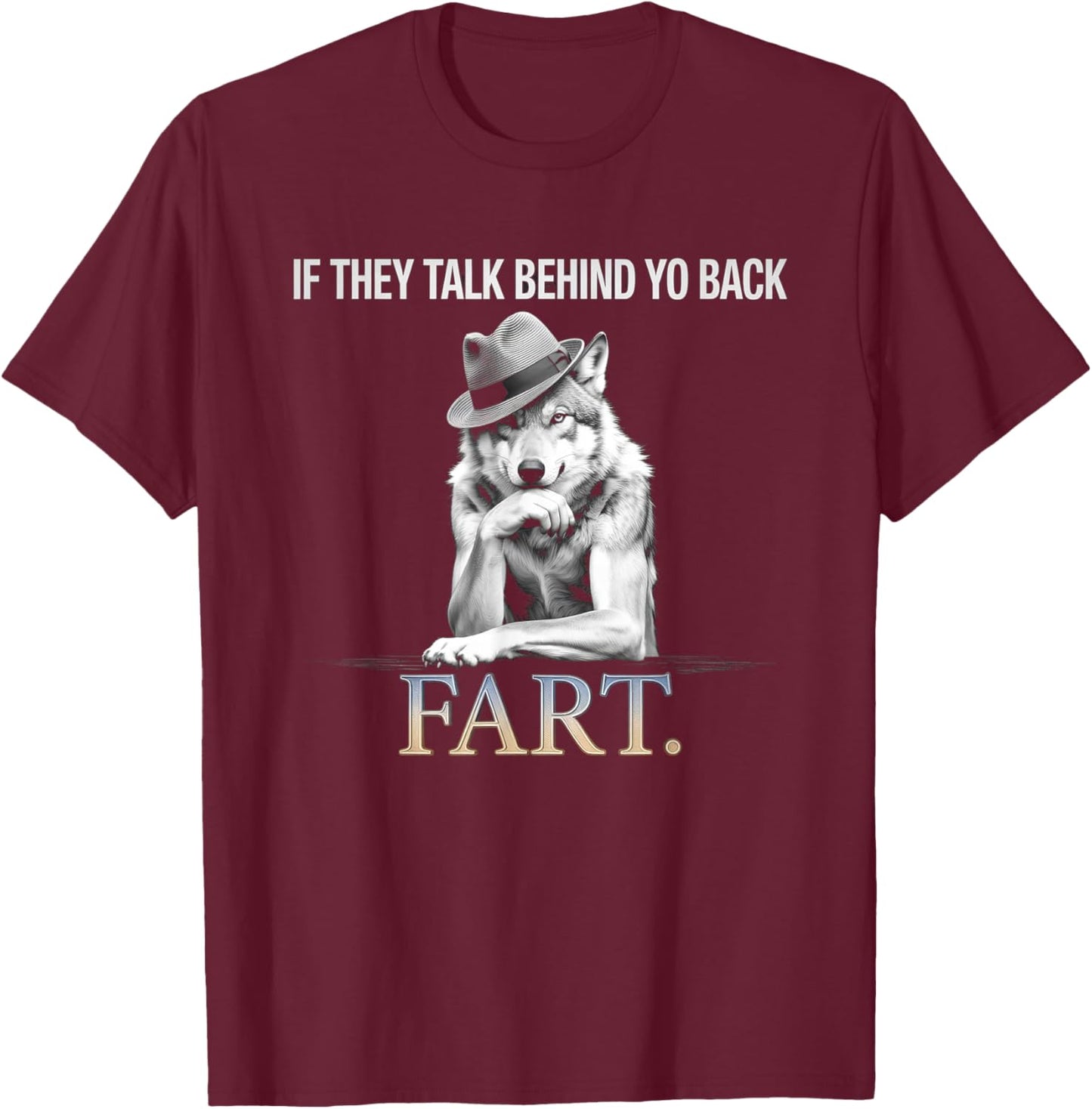 If They Talk Behind Your Back Fart Funny Oddly Humor T-Shirt - T-Shirt | Maroon