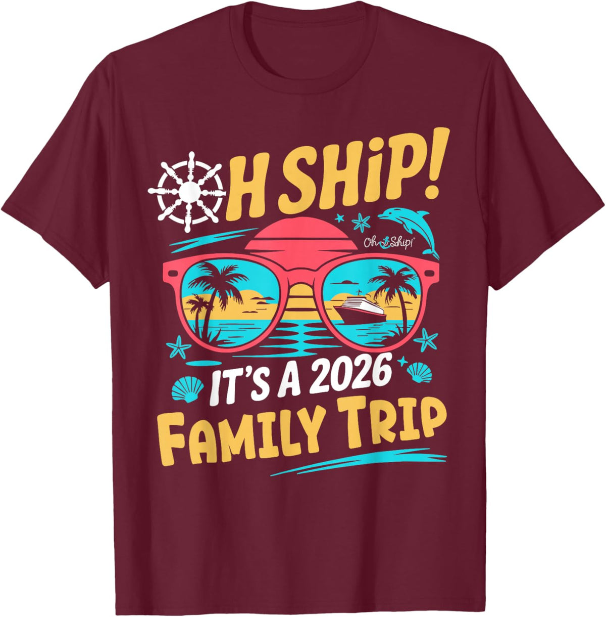 Oh Ship It's a Family Trip 2026 Matching Family 2026 Cruise T-Shirt - T-Shirt | Maroon