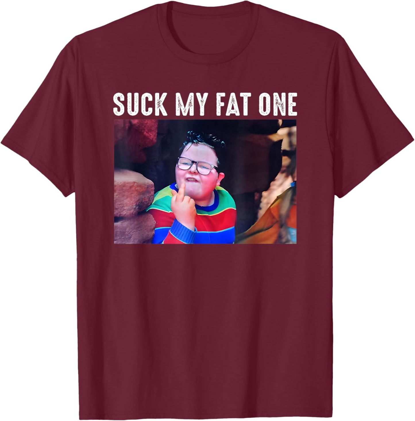 Suck My Fat One, Meme Funny T-Shirt - T-Shirt | Maroon