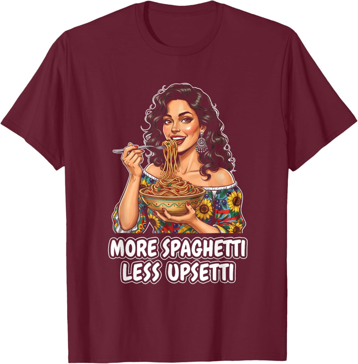 More Spaghetti Less Upsetti Italian Women Eating Pasta T-Shirt - T-Shirt | Maroon