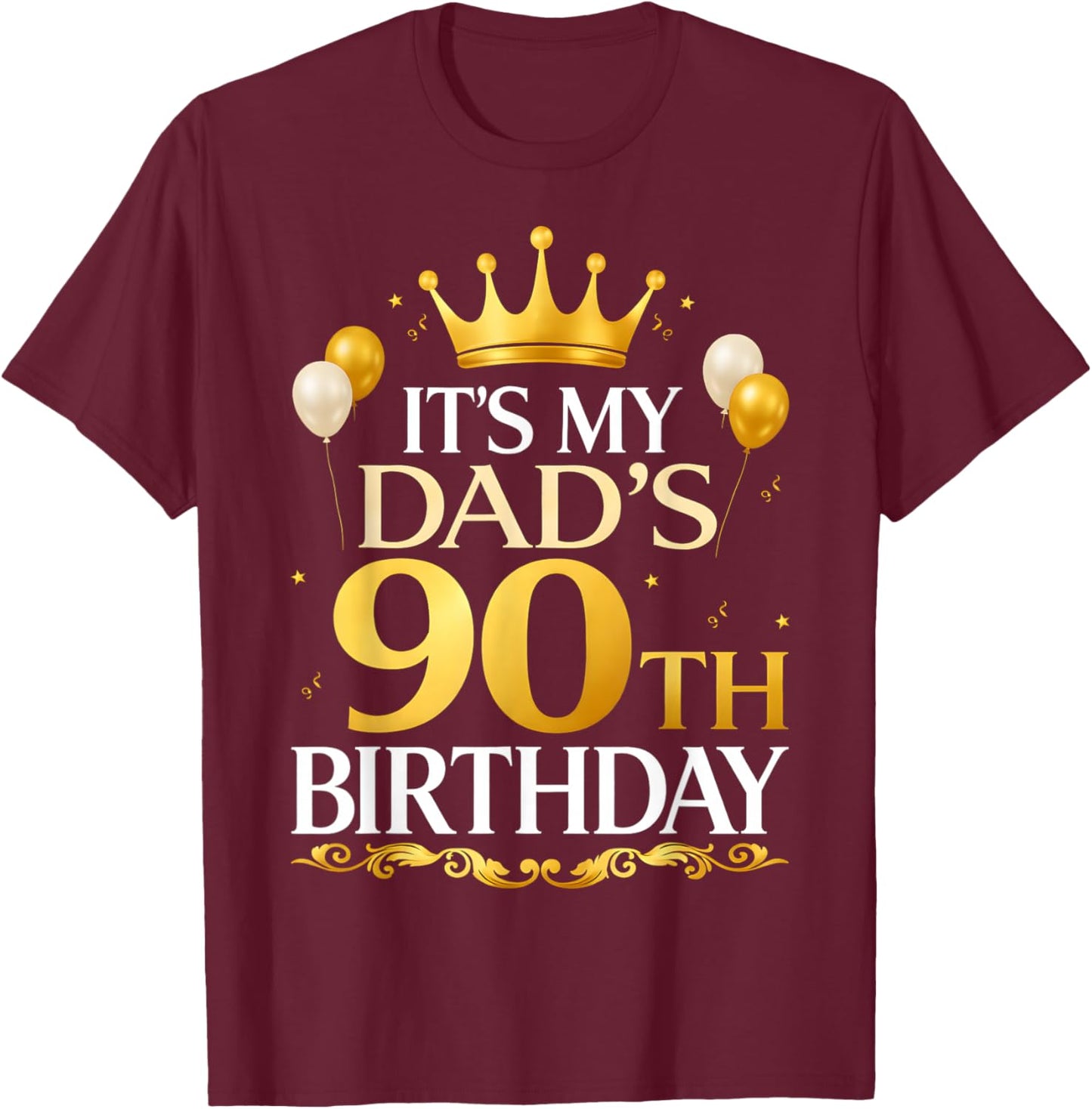 It's My Dad's 90th Birthday T-Shirt - T-Shirt | Maroon