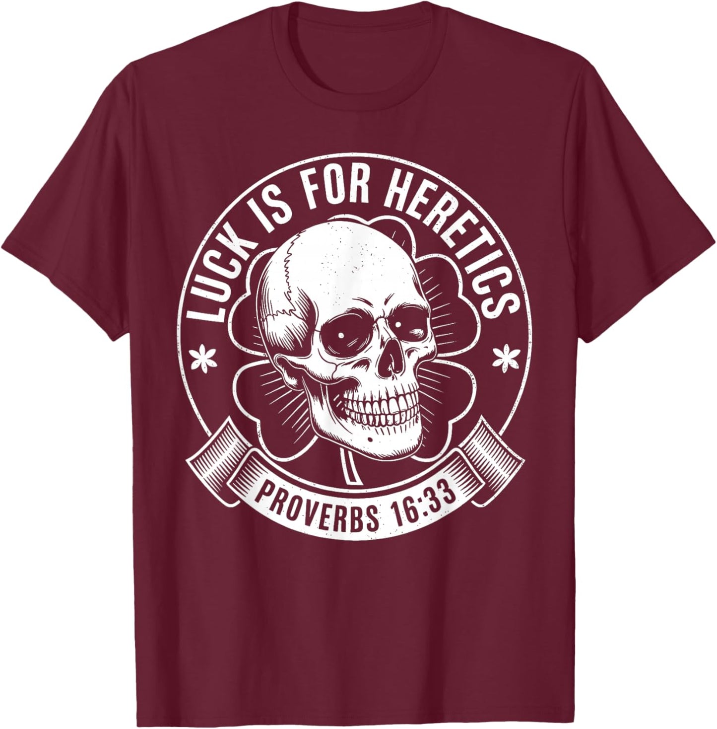 Luck is for Heretics Shamrock Funny Proverbs 16:33 T-Shirt - T-Shirt | Maroon