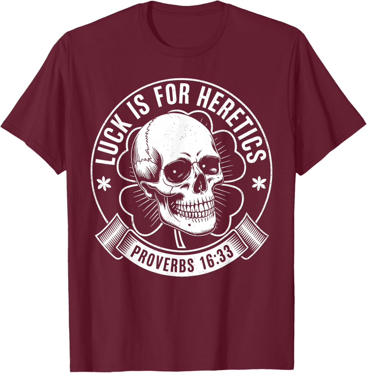 Luck is for Heretics Shamrock Funny Proverbs 16:33 T-Shirt - T-Shirt | Maroon