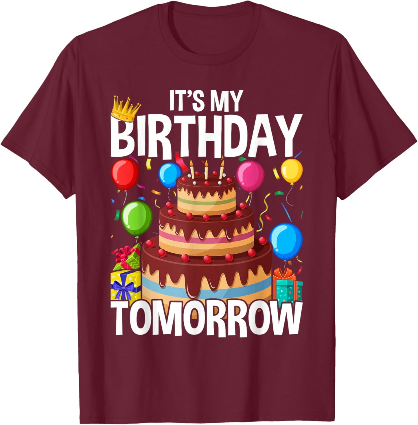 It's My Birthday Tomorrow T-Shirt - T-Shirt | Maroon