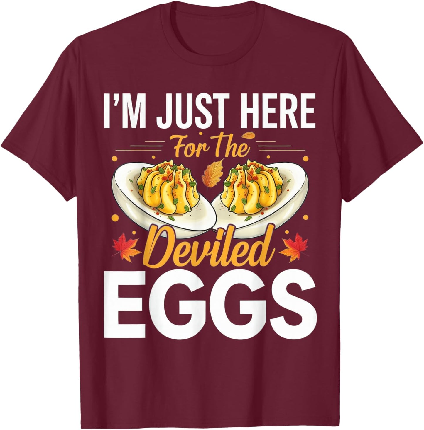 I'm Just Here for The Deviled Eggs T-Shirt - T-Shirt | Maroon