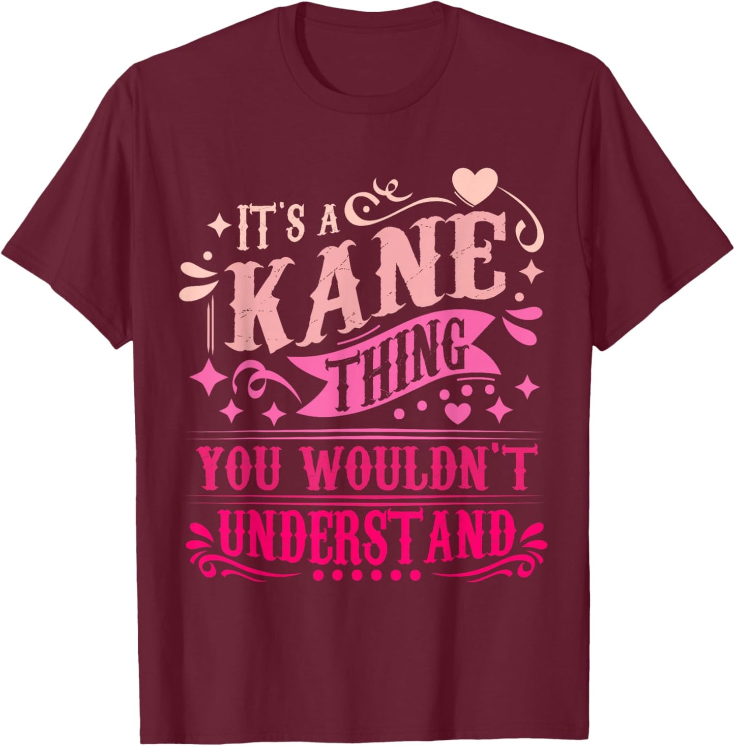 It's A Kane Thing You Wouldn't Understand Kane T-Shirt - T-Shirt | Maroon