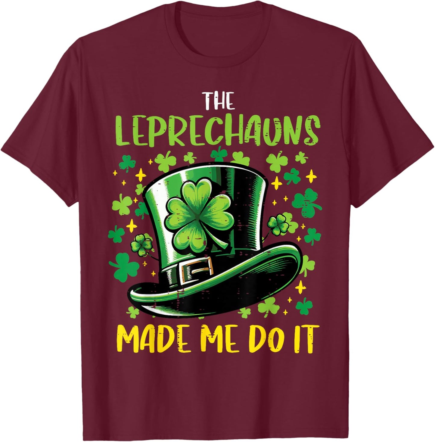 St Patricks Day Leprechauns Made Me Do it Men Women Kids T-Shirt - T-Shirt | Maroon
