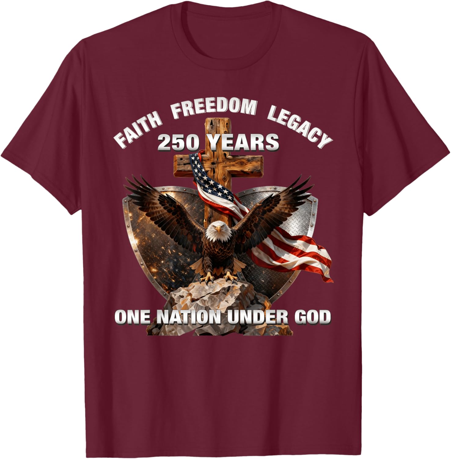 Faith Freedom Legacy 250 Years One Nation Under God T-Shirt - T-Shirt | Maroon