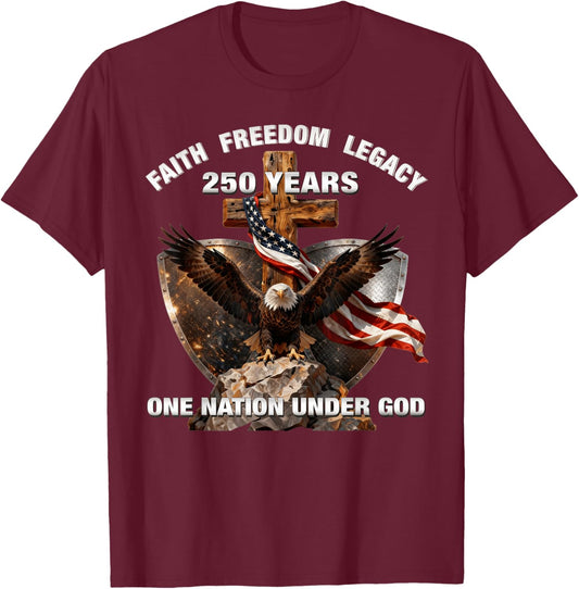 Faith Freedom Legacy 250 Years One Nation Under God T-Shirt - T-Shirt | Maroon