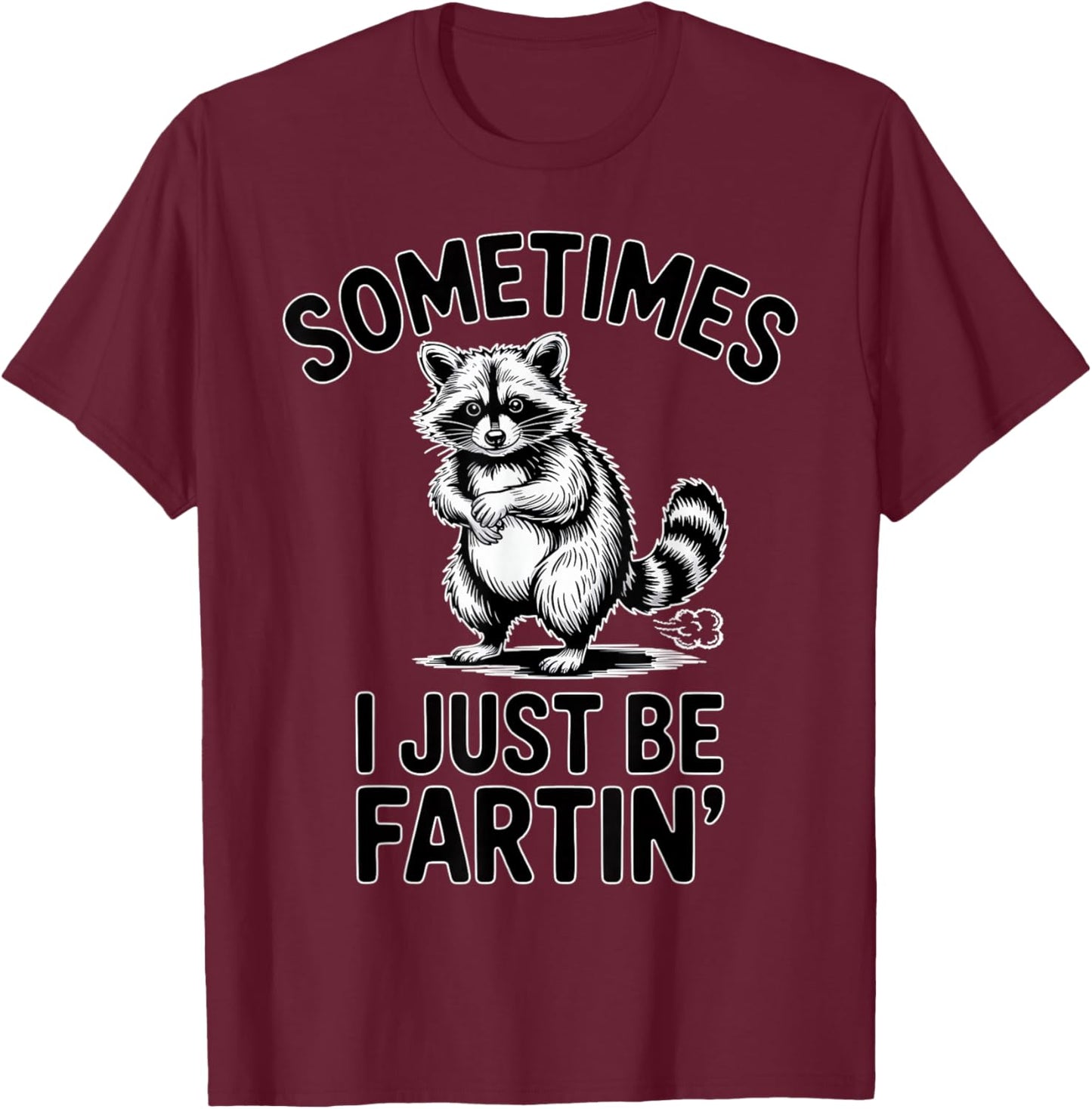Sometimes I Just Be Fartin Farting Raccoon Funny T-Shirt - T-Shirt | Maroon