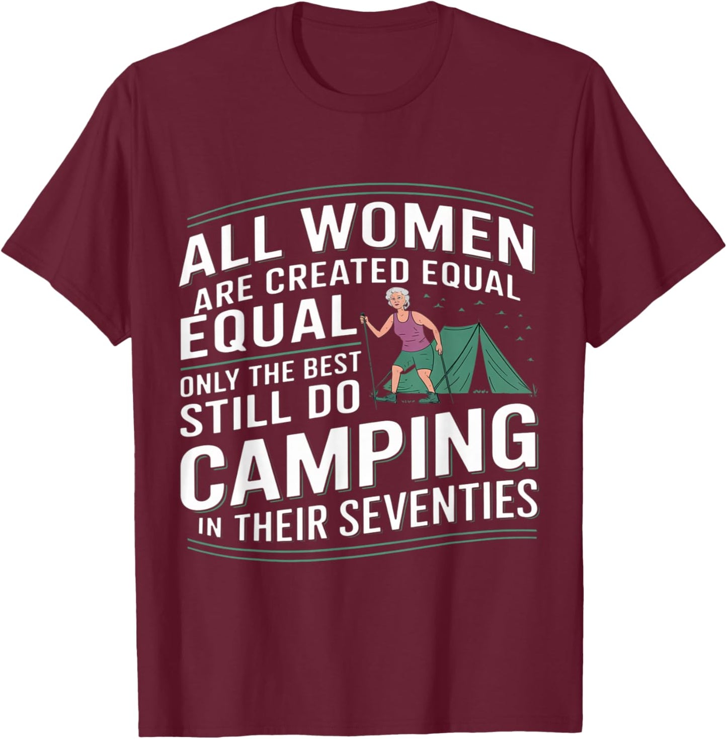 All Women are Created Equal Best Camping in Their Seventies T-Shirt - T-Shirt | Maroon