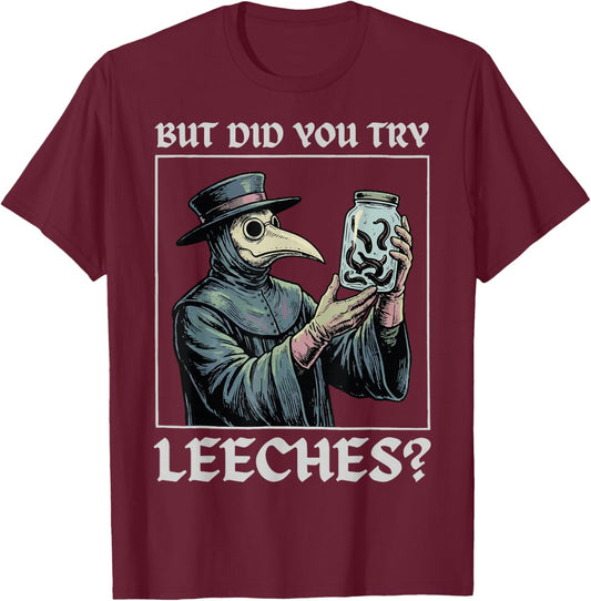 But Did You Try Leeches T-Shirt - T-Shirt | Maroon